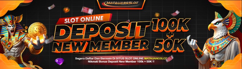 BONUS DEPOSIT NEW MEMBER MATAUANGSLOT 100K + 50K